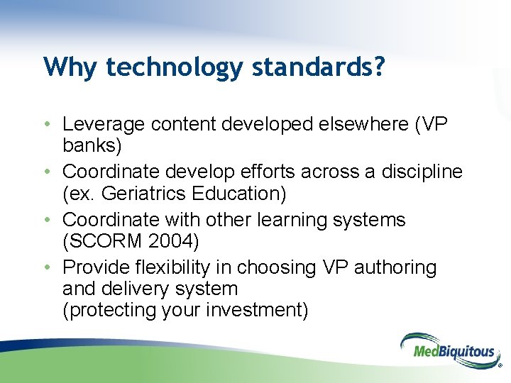 Why technology standards? • Leverage content developed elsewhere (VP banks) • Coordinate develop efforts