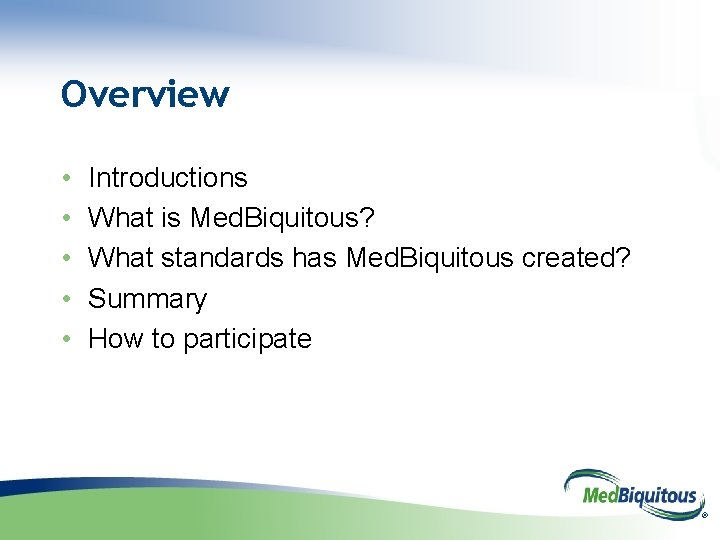 Overview • • • Introductions What is Med. Biquitous? What standards has Med. Biquitous