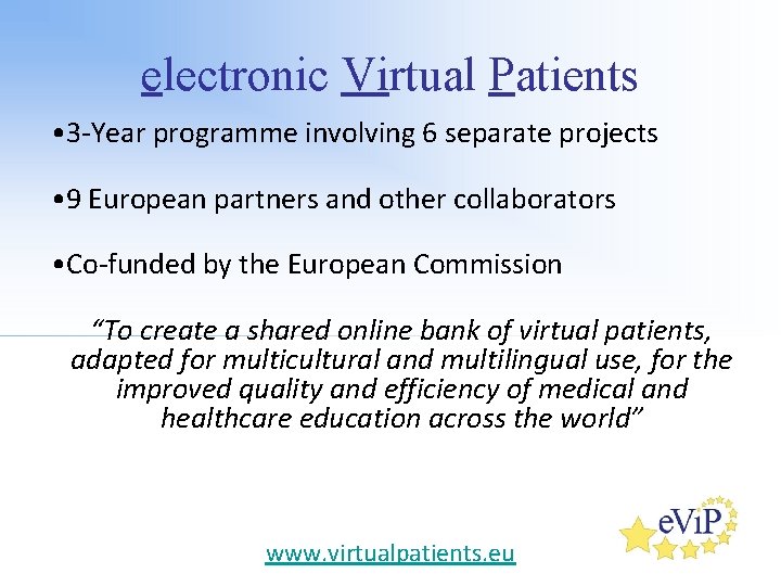 electronic Virtual Patients • 3 -Year programme involving 6 separate projects • 9 European