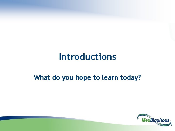 Introductions What do you hope to learn today? ® 