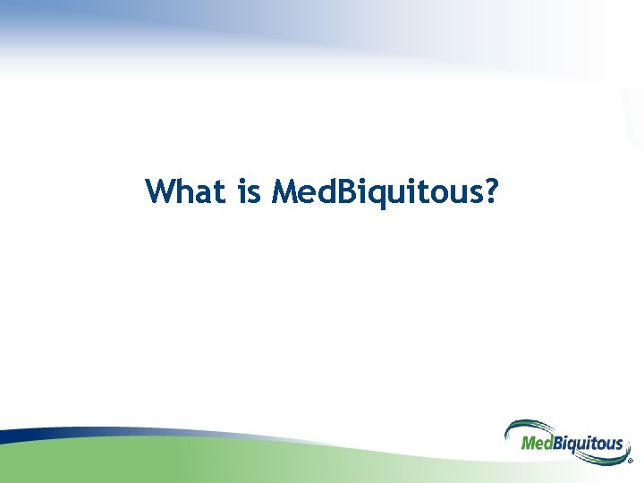 What is Med. Biquitous? ® 