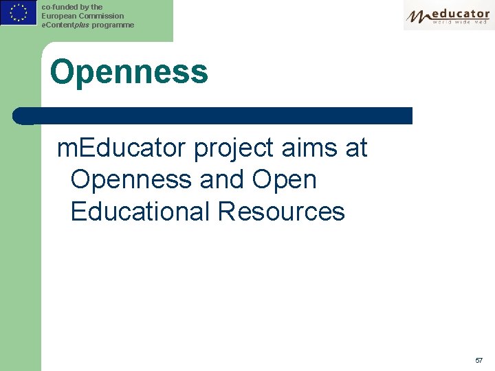 co-funded by the European Commission e. Contentplus programme Openness m. Educator project aims at