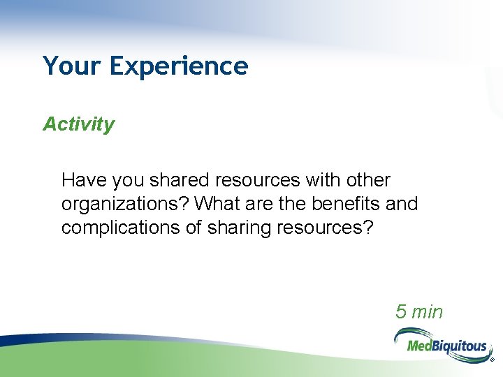 Your Experience Activity Have you shared resources with other organizations? What are the benefits