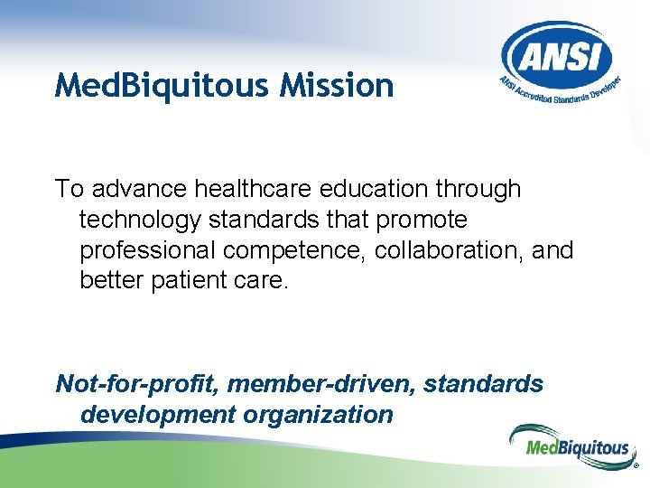 Med. Biquitous Mission To advance healthcare education through technology standards that promote professional competence,