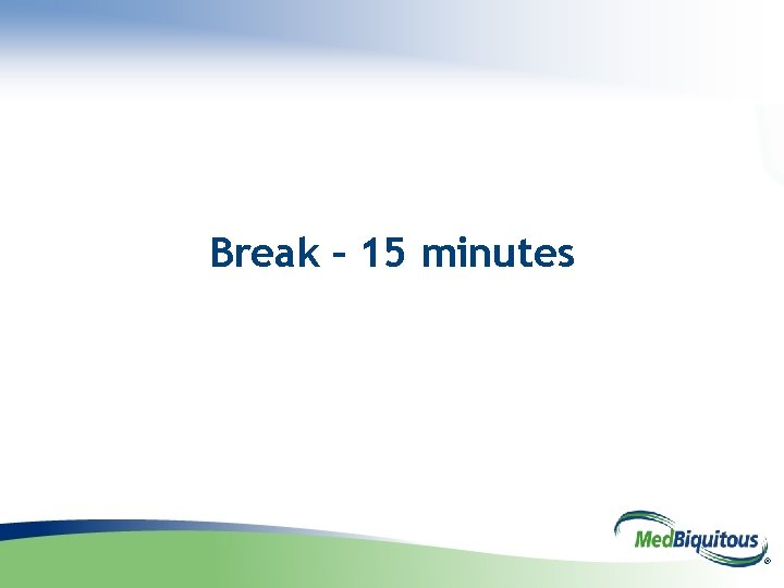 Break – 15 minutes ® 