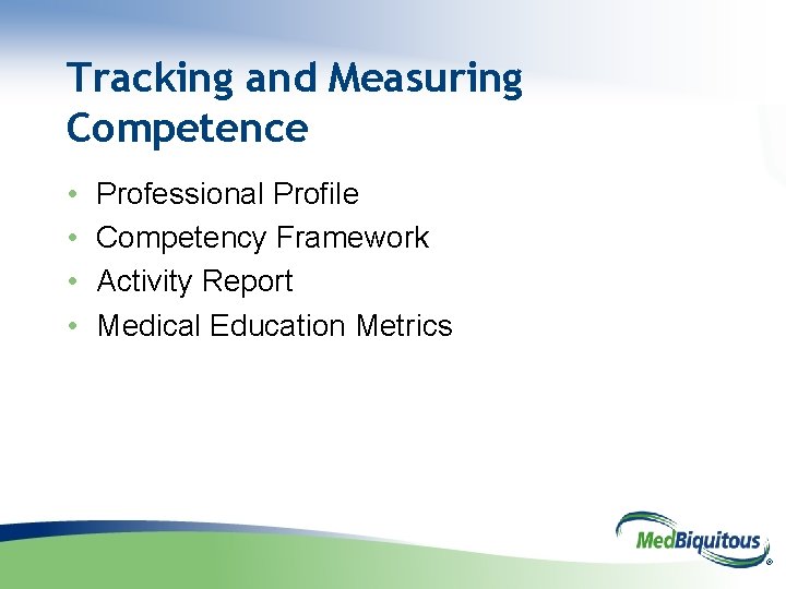Tracking and Measuring Competence • • Professional Profile Competency Framework Activity Report Medical Education