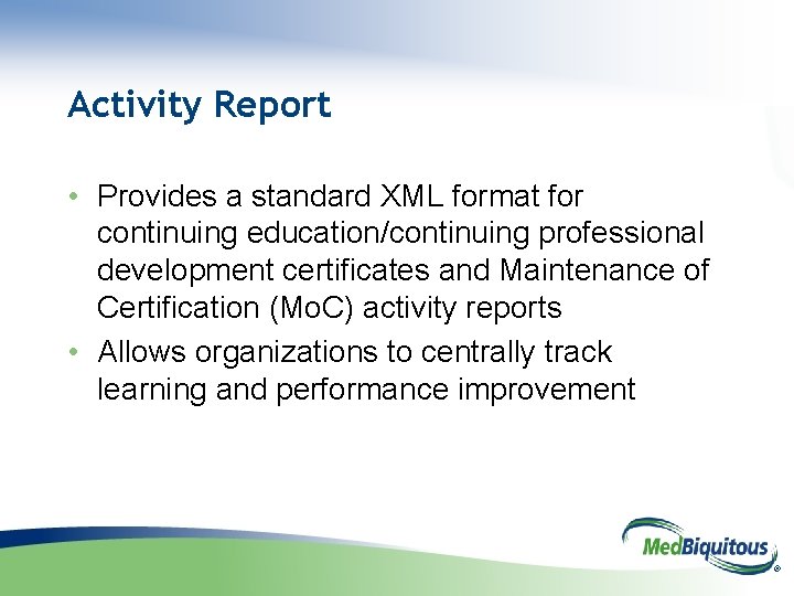 Activity Report • Provides a standard XML format for continuing education/continuing professional development certificates