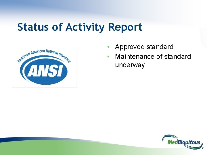 Status of Activity Report • Approved standard • Maintenance of standard underway ® 
