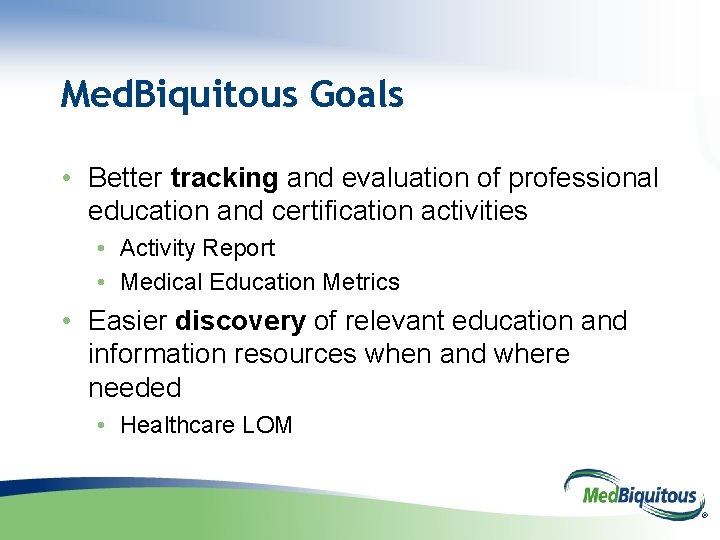 Med. Biquitous Goals • Better tracking and evaluation of professional education and certification activities