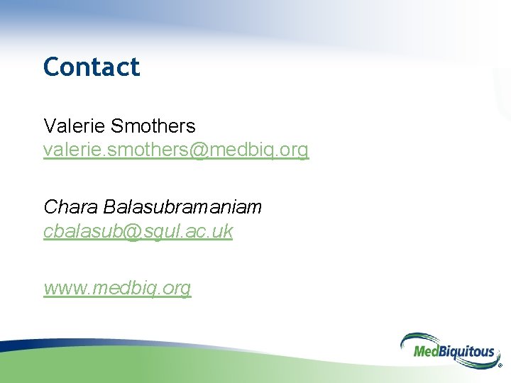 Contact Valerie Smothers valerie. smothers@medbiq. org Chara Balasubramaniam cbalasub@sgul. ac. uk www. medbiq. org