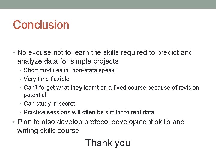 Conclusion • No excuse not to learn the skills required to predict and analyze