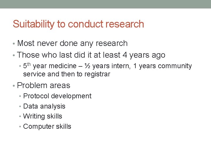 Suitability to conduct research • Most never done any research • Those who last