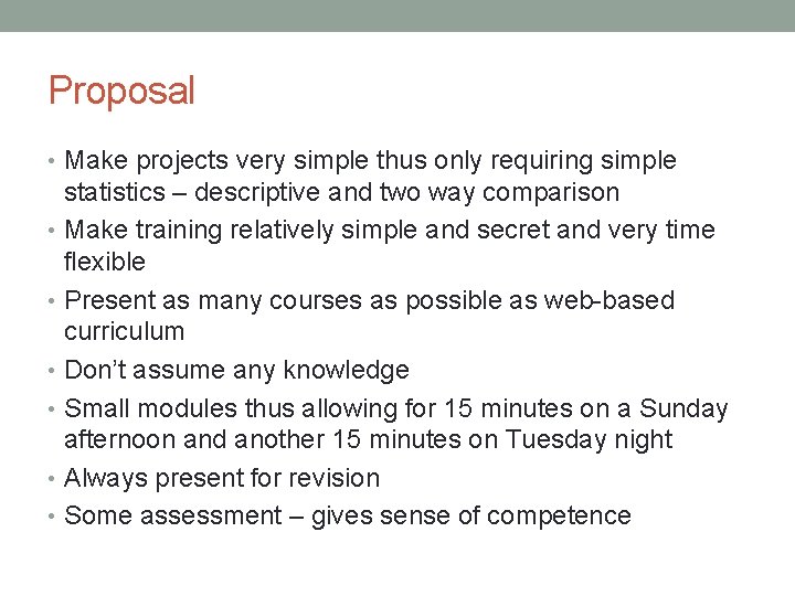 Proposal • Make projects very simple thus only requiring simple statistics – descriptive and