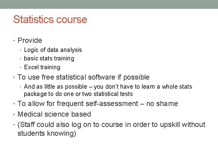 Statistics course • Provide • Logic of data analysis • basic stats training •