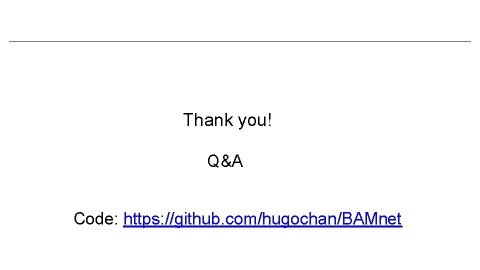 Thank you! Q&A Code: https: //github. com/hugochan/BAMnet 