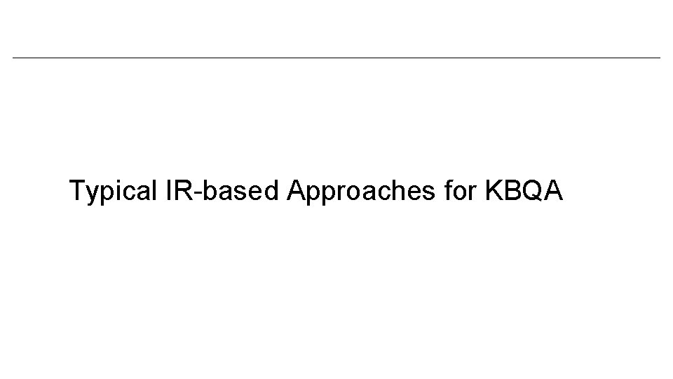 Typical IR-based Approaches for KBQA 