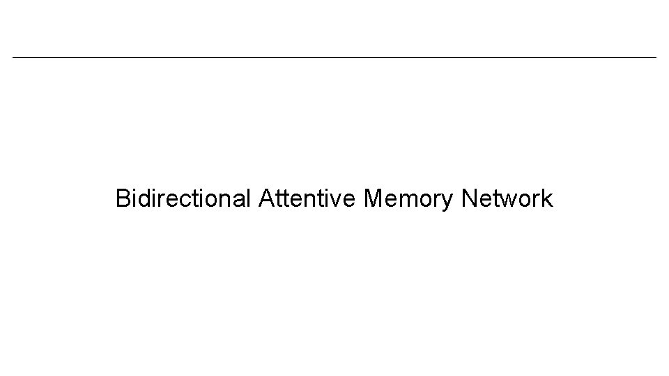 Bidirectional Attentive Memory Network 