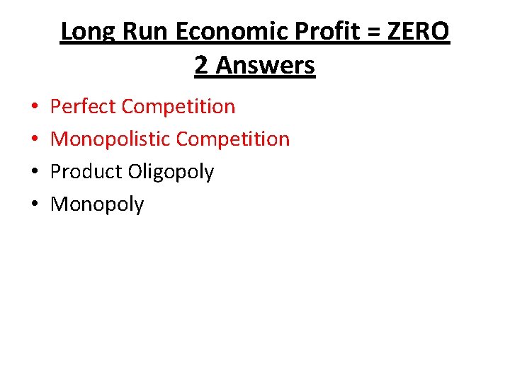 Long Run Economic Profit = ZERO 2 Answers • • Perfect Competition Monopolistic Competition