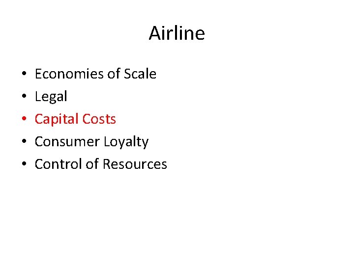 Airline • • • Economies of Scale Legal Capital Costs Consumer Loyalty Control of