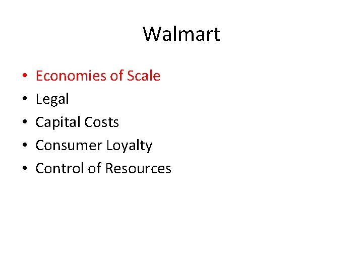 Walmart • • • Economies of Scale Legal Capital Costs Consumer Loyalty Control of