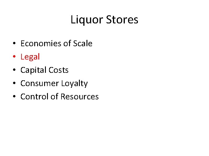 Liquor Stores • • • Economies of Scale Legal Capital Costs Consumer Loyalty Control
