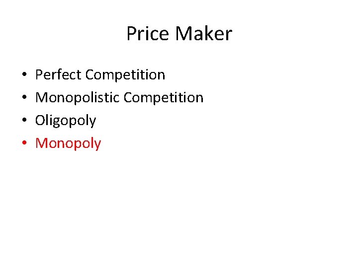 Price Maker • • Perfect Competition Monopolistic Competition Oligopoly Monopoly 