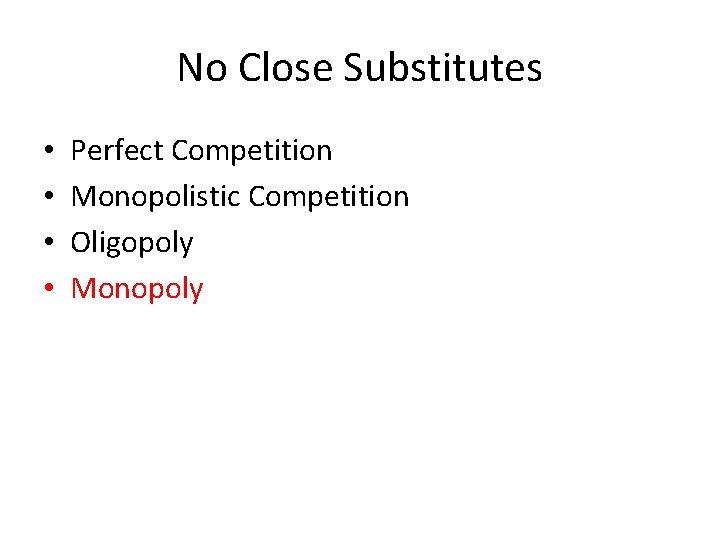 No Close Substitutes • • Perfect Competition Monopolistic Competition Oligopoly Monopoly 