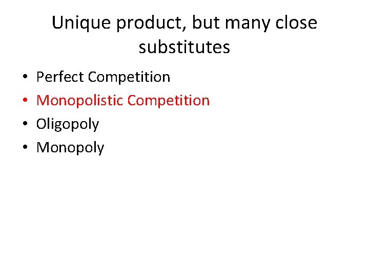 Unique product, but many close substitutes • • Perfect Competition Monopolistic Competition Oligopoly Monopoly