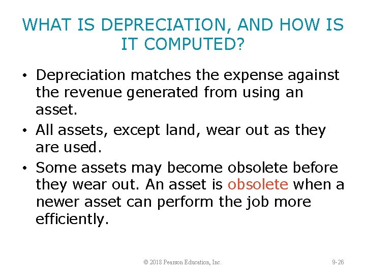 WHAT IS DEPRECIATION, AND HOW IS IT COMPUTED? • Depreciation matches the expense against