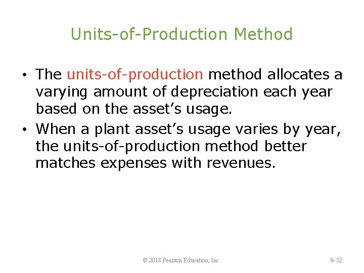 Units-of-Production Method • The units-of-production method allocates a varying amount of depreciation each year