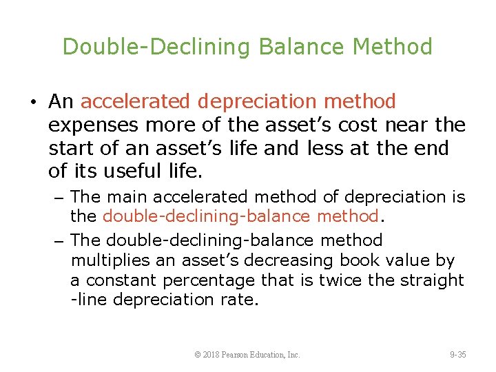 Double-Declining Balance Method • An accelerated depreciation method expenses more of the asset’s cost