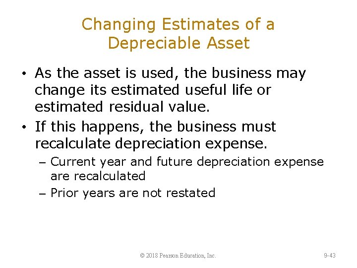 Changing Estimates of a Depreciable Asset • As the asset is used, the business