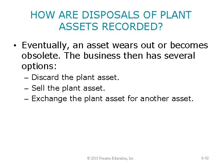 HOW ARE DISPOSALS OF PLANT ASSETS RECORDED? • Eventually, an asset wears out or