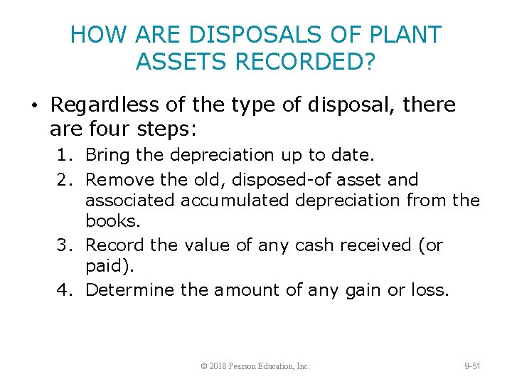 HOW ARE DISPOSALS OF PLANT ASSETS RECORDED? • Regardless of the type of disposal,