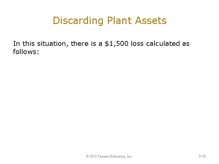 Discarding Plant Assets In this situation, there is a $1, 500 loss calculated as