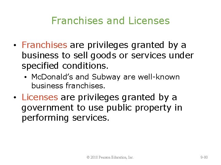 Franchises and Licenses • Franchises are privileges granted by a business to sell goods