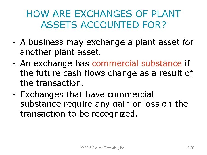 HOW ARE EXCHANGES OF PLANT ASSETS ACCOUNTED FOR? • A business may exchange a