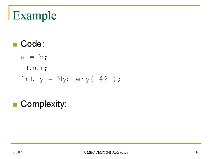 Example n Code: a = b; ++sum; int y = Mystery( 42 ); n