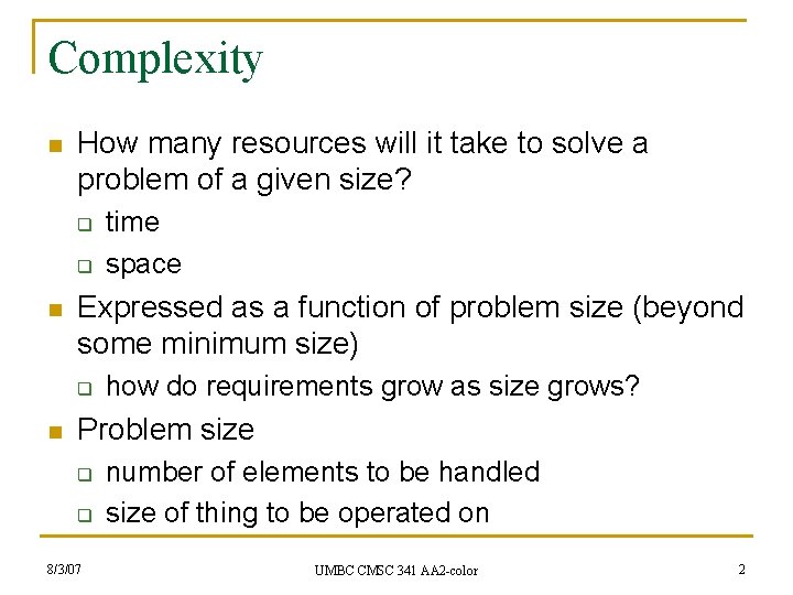 Complexity n How many resources will it take to solve a problem of a