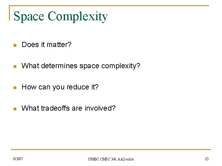 Space Complexity n Does it matter? n What determines space complexity? n How can