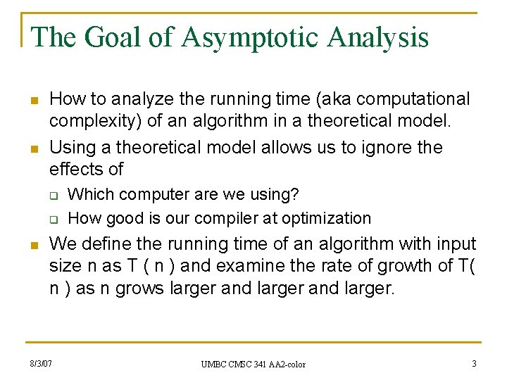 The Goal of Asymptotic Analysis n n How to analyze the running time (aka