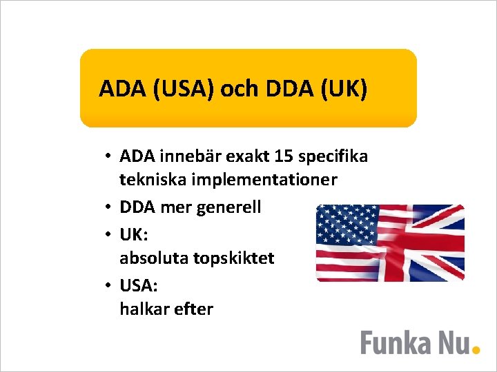 ADA (USA) och DDA (UK) • ADA innebär exakt 15 specifika tekniska implementationer •