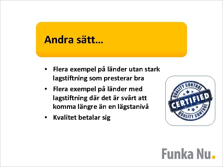 Andra sätt… • Flera exempel på länder utan stark lagstiftning som presterar bra •