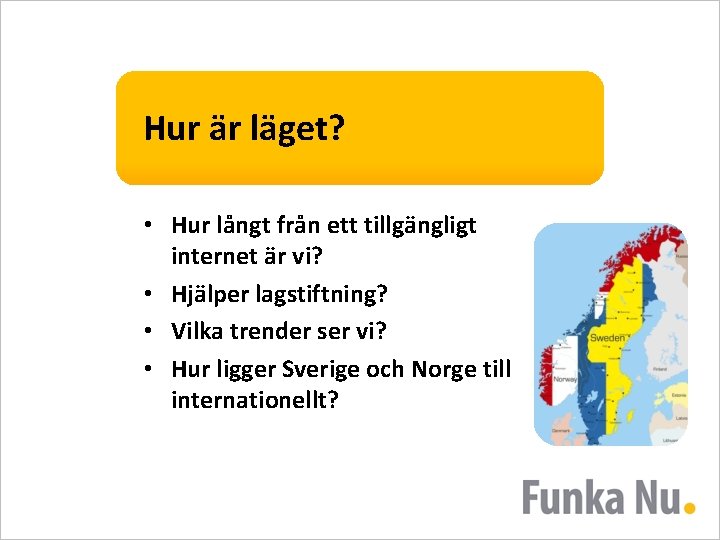 Hur är läget? • Hur långt från ett tillgängligt internet är vi? • Hjälper