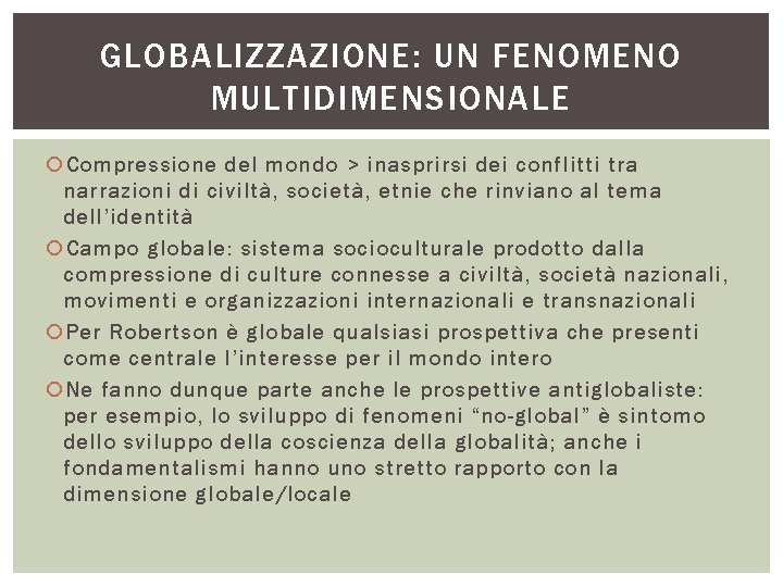 GLOBALIZZAZIONE: UN FENOMENO MULTIDIMENSIONALE Compressione del mondo > inasprirsi dei conflitti tra narrazioni di GLOBALIZZAZIONE: UN FENOMENO MULTIDIMENSIONALE Compressione del mondo > inasprirsi dei conflitti tra narrazioni di
