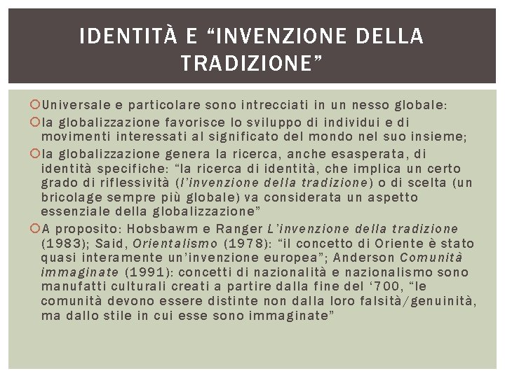 IDENTITÀ E “INVENZIONE DELLA TRADIZIONE” Universale e particolare sono intrecciati in un nesso globale: IDENTITÀ E “INVENZIONE DELLA TRADIZIONE” Universale e particolare sono intrecciati in un nesso globale: