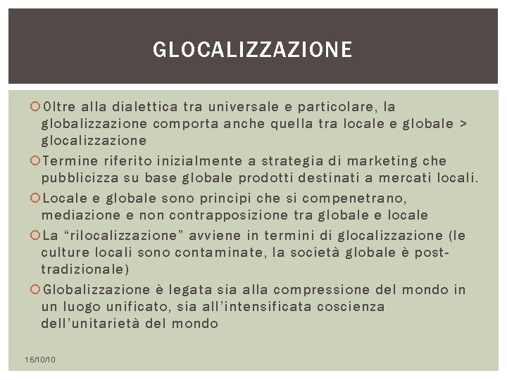 GLOCALIZZAZIONE Oltre alla dialettica tra universale e particolare, la globalizzazione comporta anche quella tra GLOCALIZZAZIONE Oltre alla dialettica tra universale e particolare, la globalizzazione comporta anche quella tra