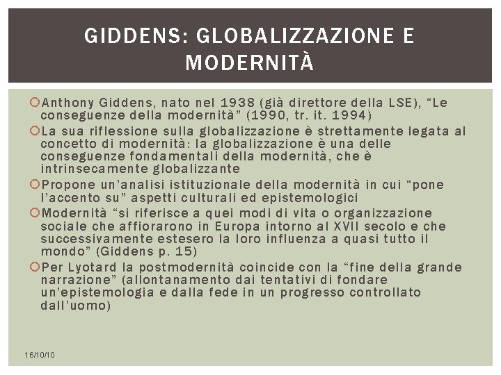 GIDDENS: GLOBALIZZAZIONE E MODERNITÀ Anthony Giddens, nato nel 1938 (già direttore della LSE), “Le GIDDENS: GLOBALIZZAZIONE E MODERNITÀ Anthony Giddens, nato nel 1938 (già direttore della LSE), “Le