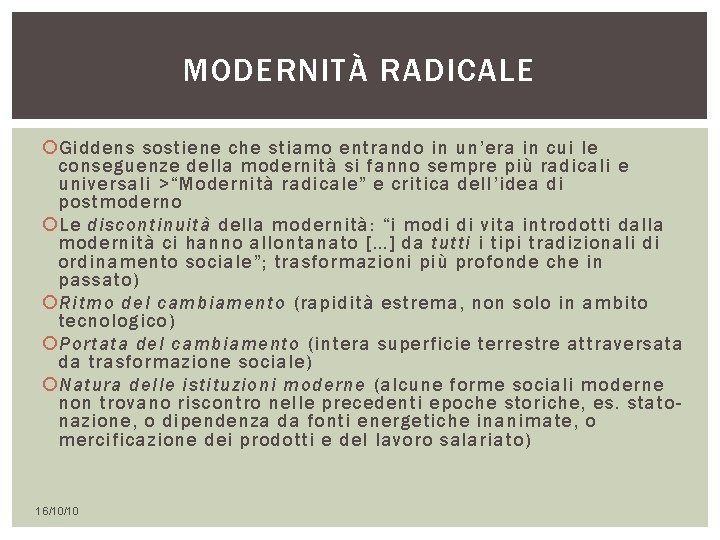 MODERNITÀ RADICALE Giddens sostiene che stiamo entrando in un’era in cui le conseguenze della MODERNITÀ RADICALE Giddens sostiene che stiamo entrando in un’era in cui le conseguenze della