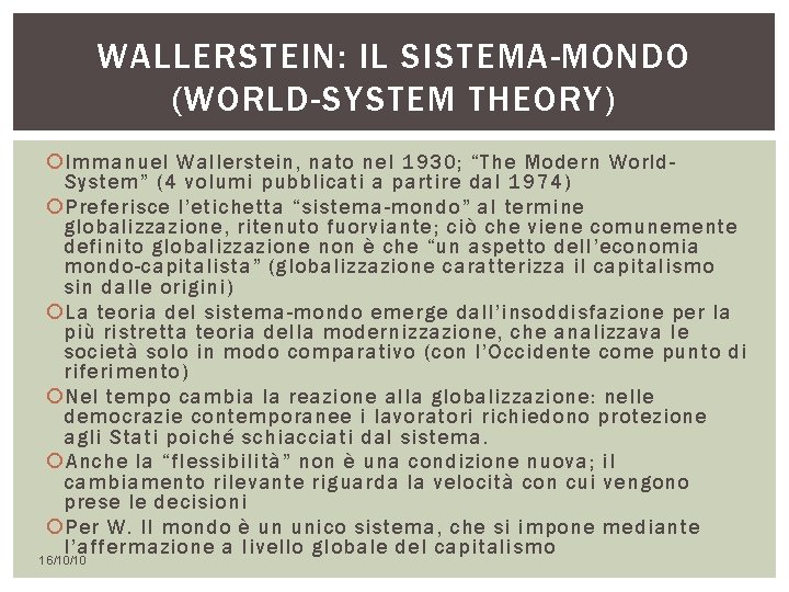 WALLERSTEIN: IL SISTEMA-MONDO (WORLD-SYSTEM THEORY) Immanuel Wallerstein, nato nel 1930; “The Modern World. System” WALLERSTEIN: IL SISTEMA-MONDO (WORLD-SYSTEM THEORY) Immanuel Wallerstein, nato nel 1930; “The Modern World. System”